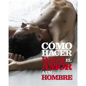 Libro Cómo Hacer Bien el Amor a un Hombre